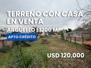 TERRENO CON CASA EN VENTA ARG�ELLO 1200m2 APTO CR�DITO